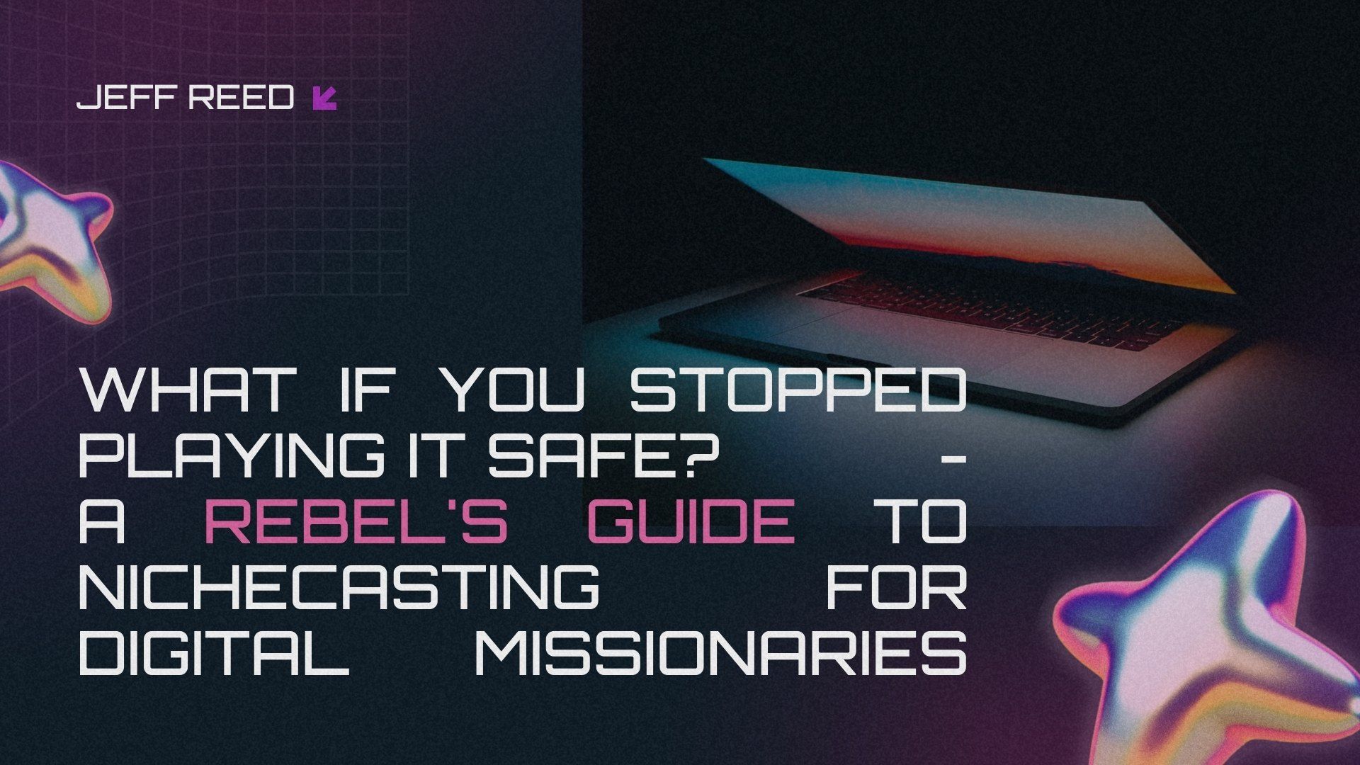 What if You Stopped Playing It Safe? A Rebel's Guide to Niche-Casting for Digital Missionaries