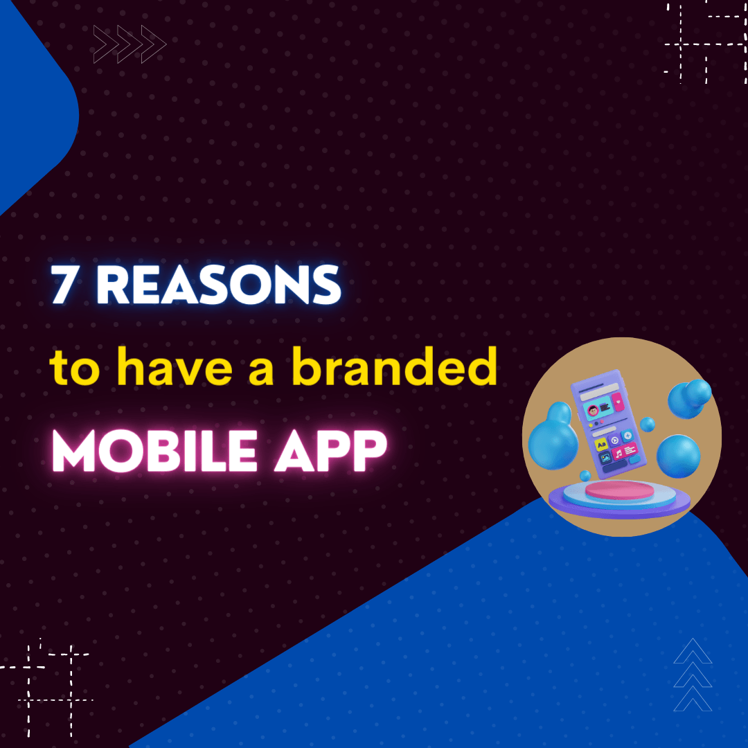 7 Reasons To Have A Branded Mobile App