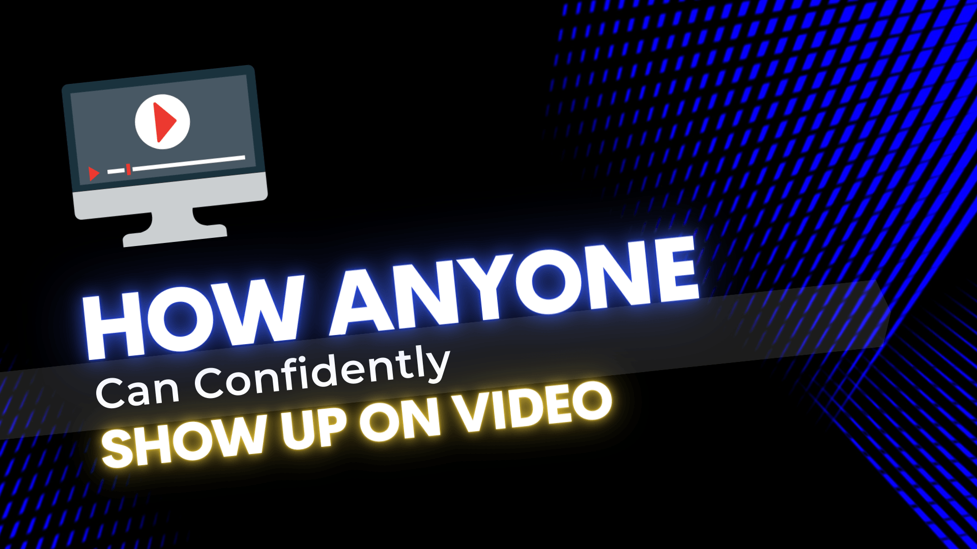A computer screen with the words `` how anyone can confidently show up on video ''