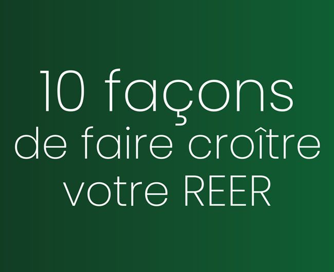 10 façons de faire croître votre REER