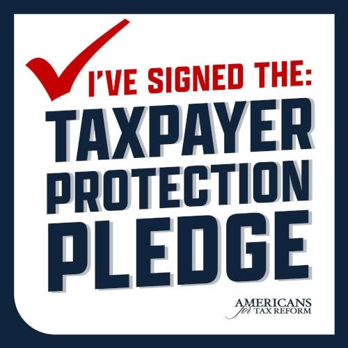 I've signed the taxpayer protection pledge