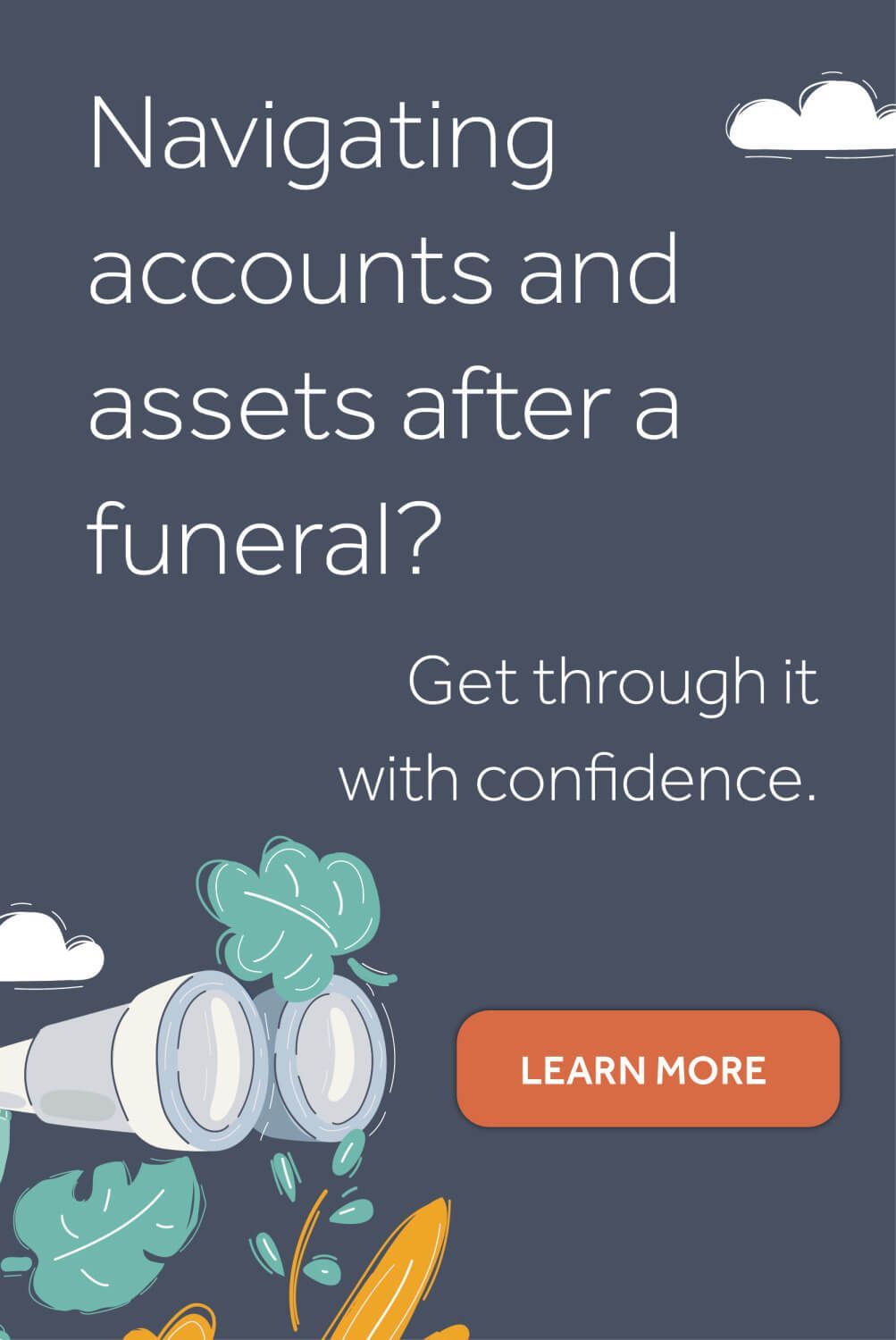 Navigating accounts and assets after a funeral ? get through it with confidence.