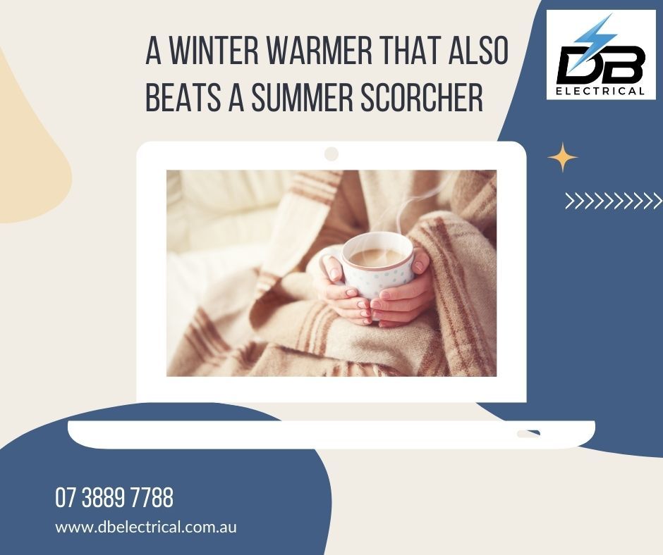 A Winter Warmer that also Beats a Summer Scorcher - Electricians Gold Coast