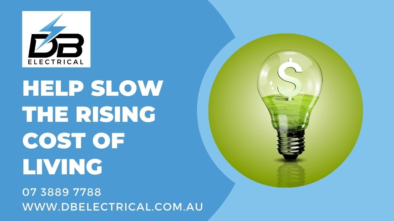 Help Slow the Rising Cost of Living  - Electrician Brisbane - DB Electrical