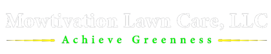 Mowtivation Lawn Care, LLC - Achieve Greeness