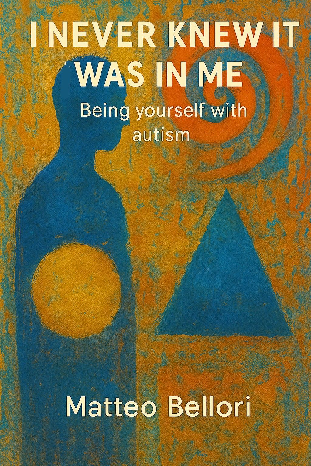 Matteo Bellori - I Never Knew It Was in Me - bookcover