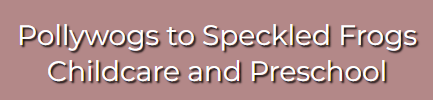 A pink background with white text that says pollywogs to speckled frogs childcare and preschool