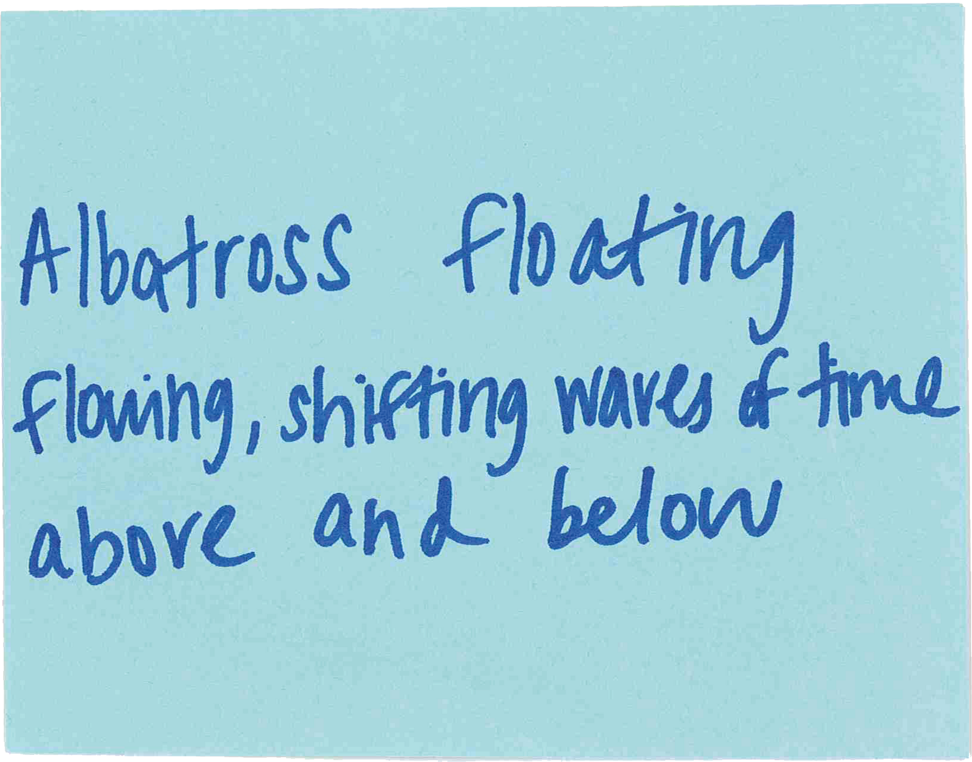 A blue post it note says albatross floating flawing shifting waves of time above and below