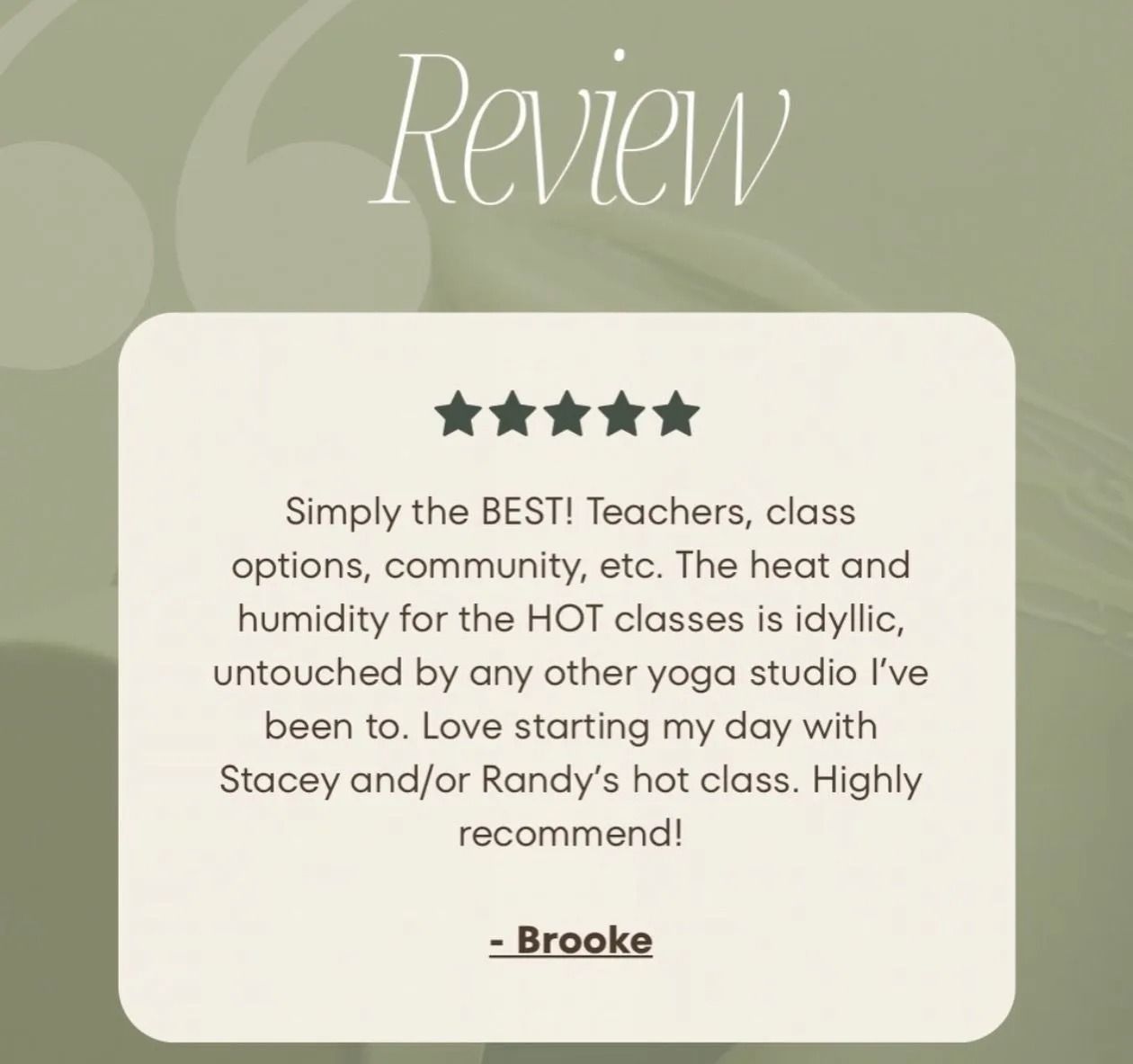 A five-star review from Brooke praising a yoga studio’s teachers and hot classes on a sage green background.