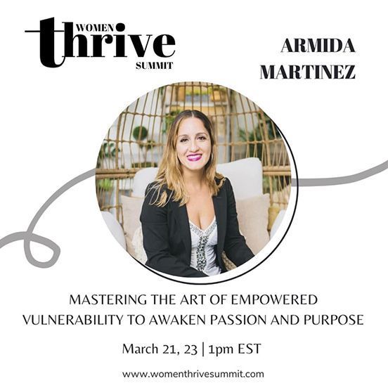 Armida Martinez at Women Thrive Summit. Topic: Empowered vulnerability. March 21, 23, 1pm EST.