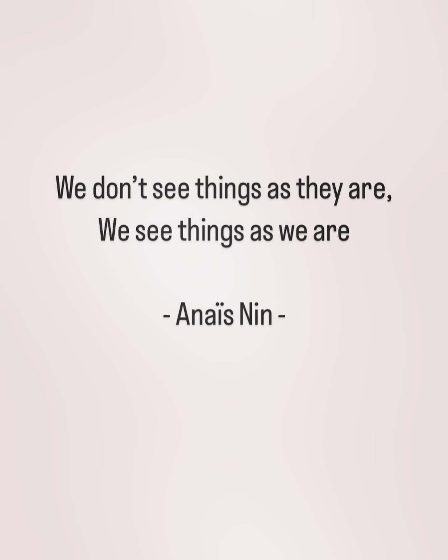 Een citaat van anaïs nin zegt dat we de dingen niet zien zoals ze zijn, we zien de dingen zoals wij zijn