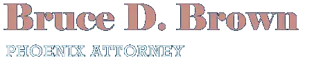 Bruce D. Brown, Phoenix Divorce, Personal Injury and Estate Planning Attorney