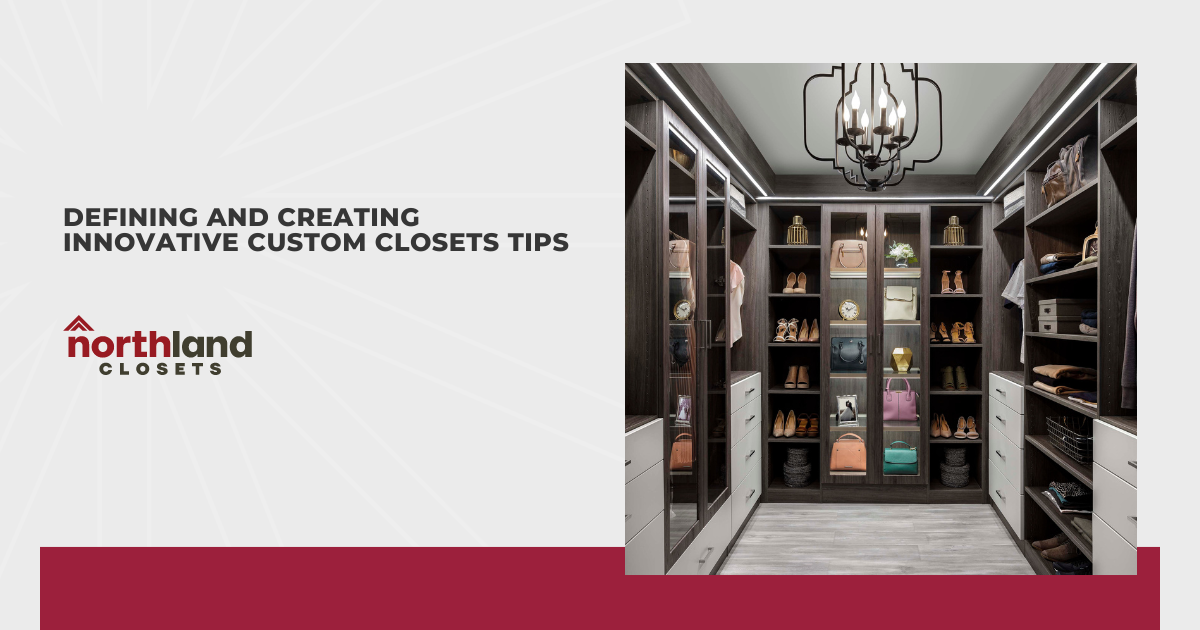 Defining and Creating Innovative Custom Closets Tips