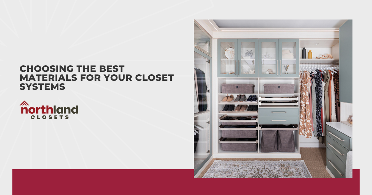 Choosing the Best Materials for Your Closet Systems