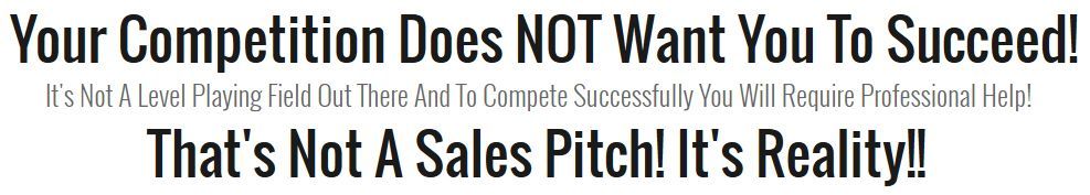 a sign that says your competition does not want you to succeed that 's not a sales pitch it 's reality