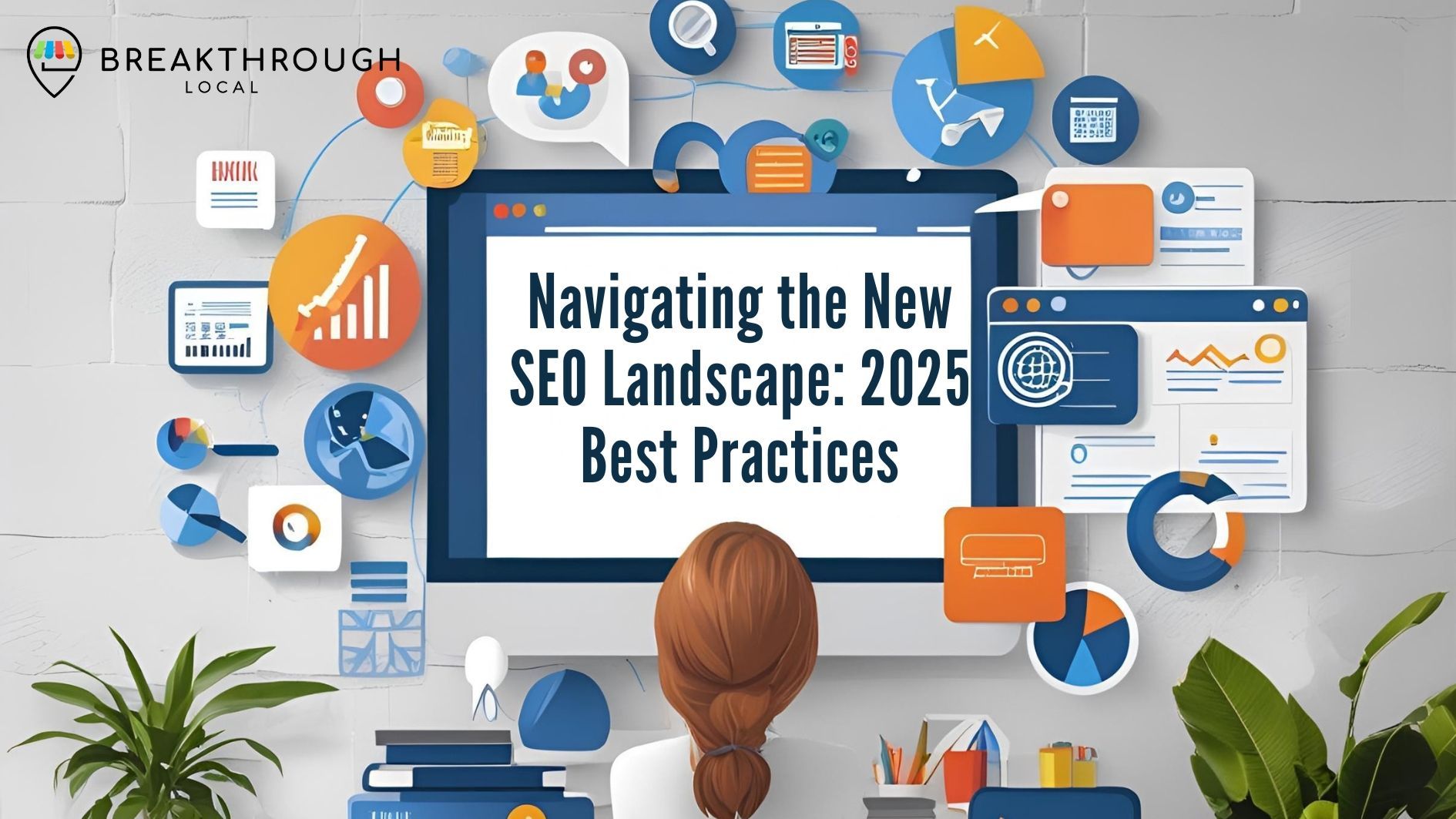 Navigating the New SEO Landscape 2025 Best Practices - Breakthrough Local