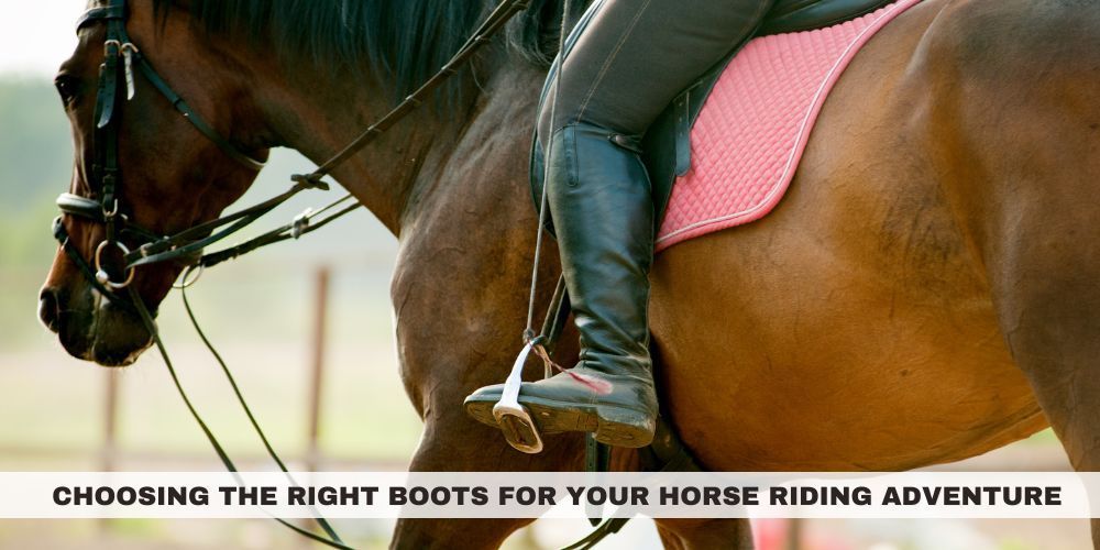 Choosing the Right Boots for Your Horse Riding Adventure