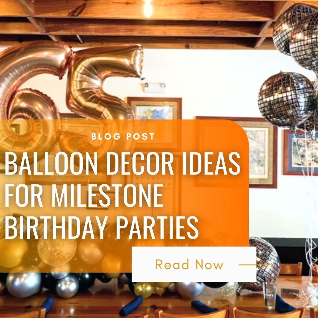 Balloon Decor Ideas for Milestone Birthday Parties