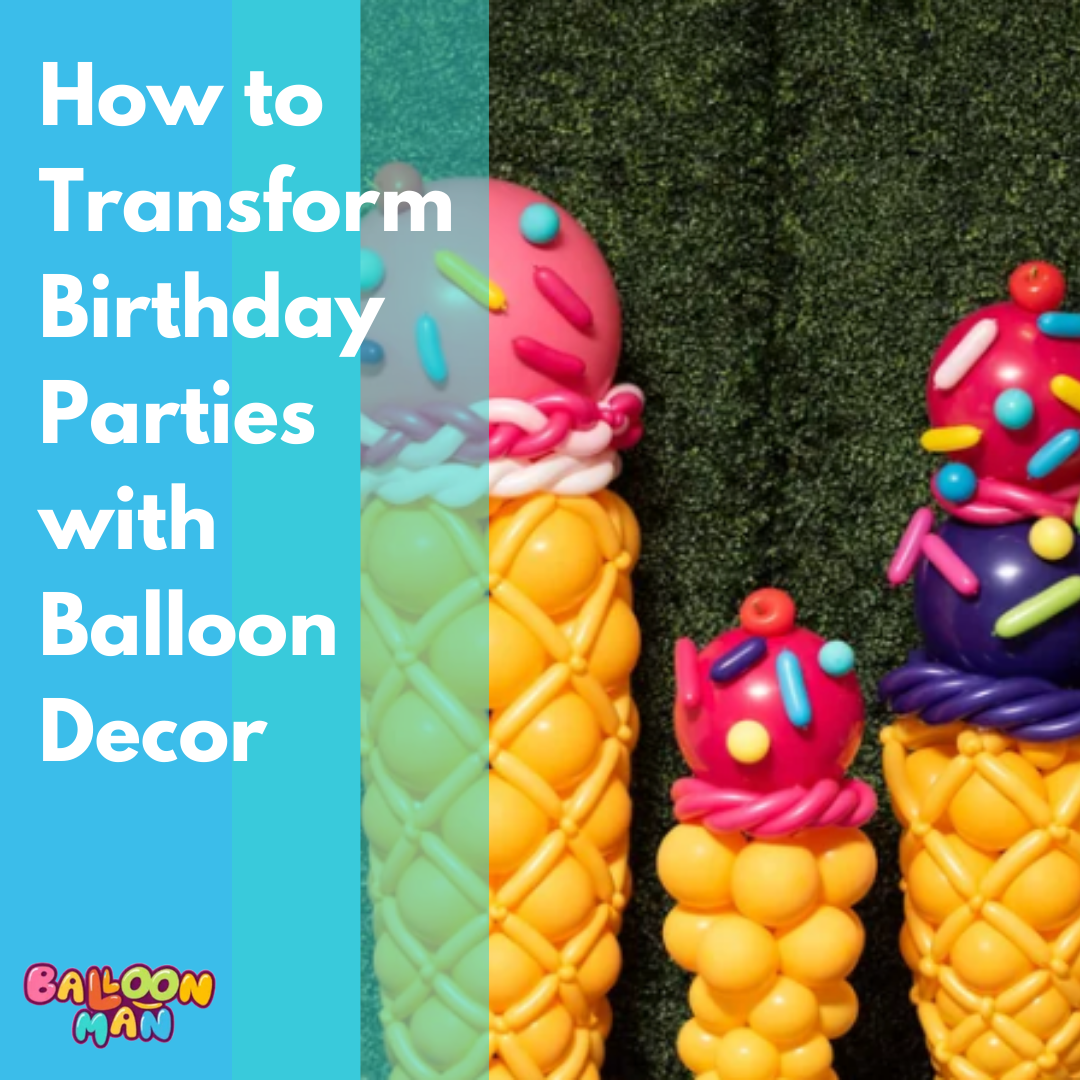 How to Transform Birthday Parties with Balloon Decor