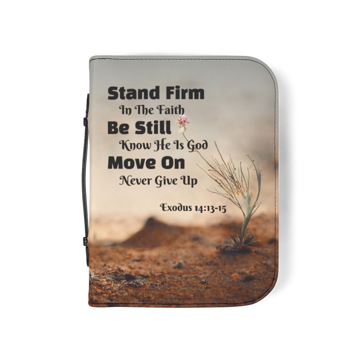Bible cover with scripture: Stand Firm, Be Still, Know He Is God, Move On, Never Give Up.