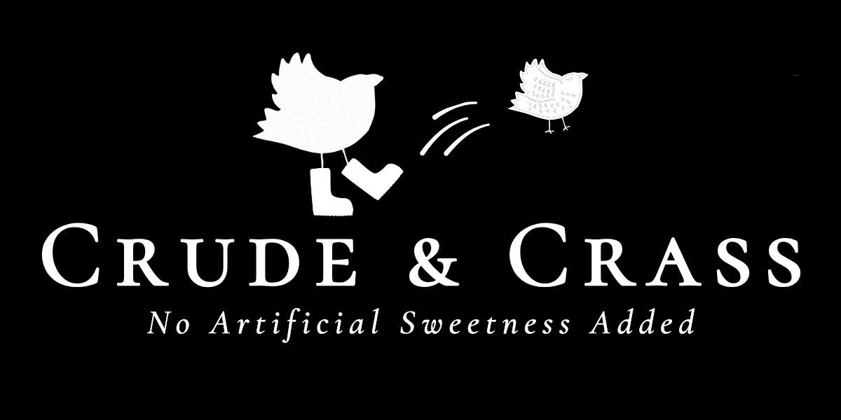 Crude and Crass