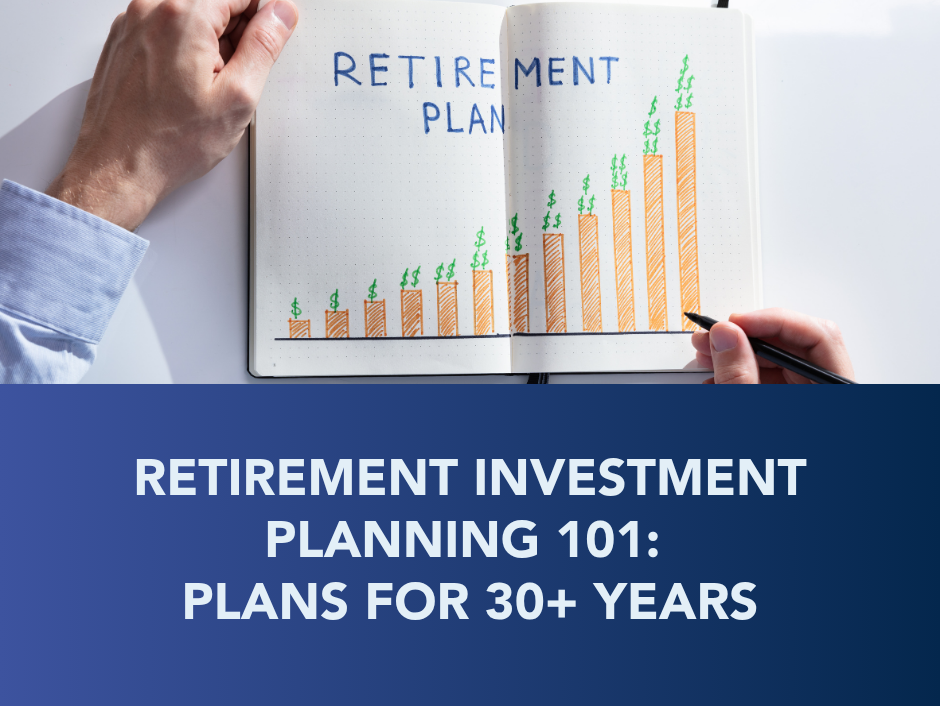 Retirement planning chart with rising bars and the text “Retirement Investment Planning 101: Plans for 30+ Years”