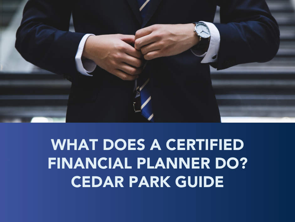 Businessperson buttoning a suit jacket beside text: “What Does a Certified Financial Planner Do? Cedar Park Guide”