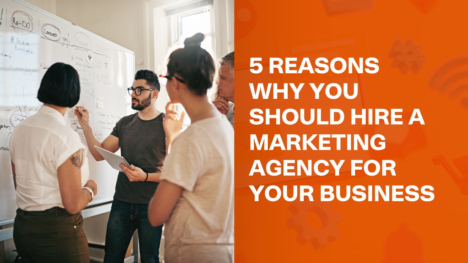 5 Reasons Why You Should Hire a Marketing Agency for Your Business