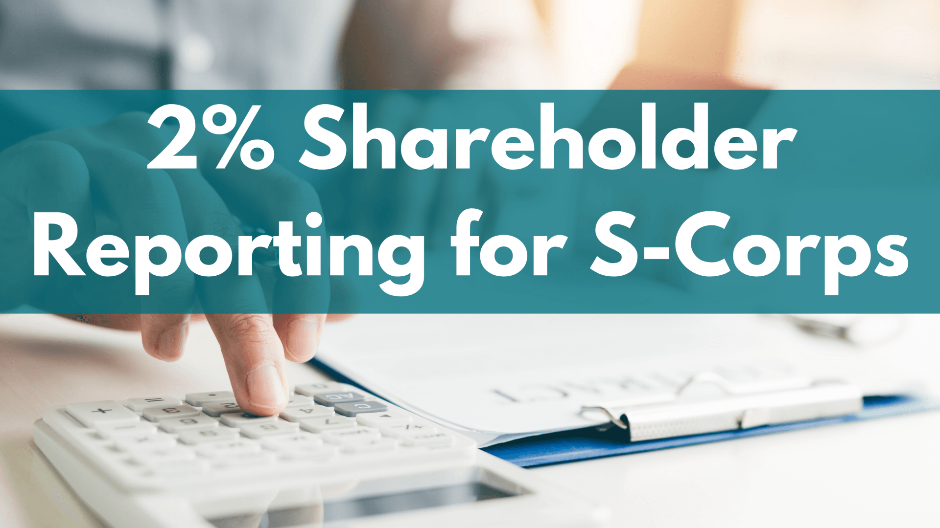 2% Shareholder Reporting for S-Corps