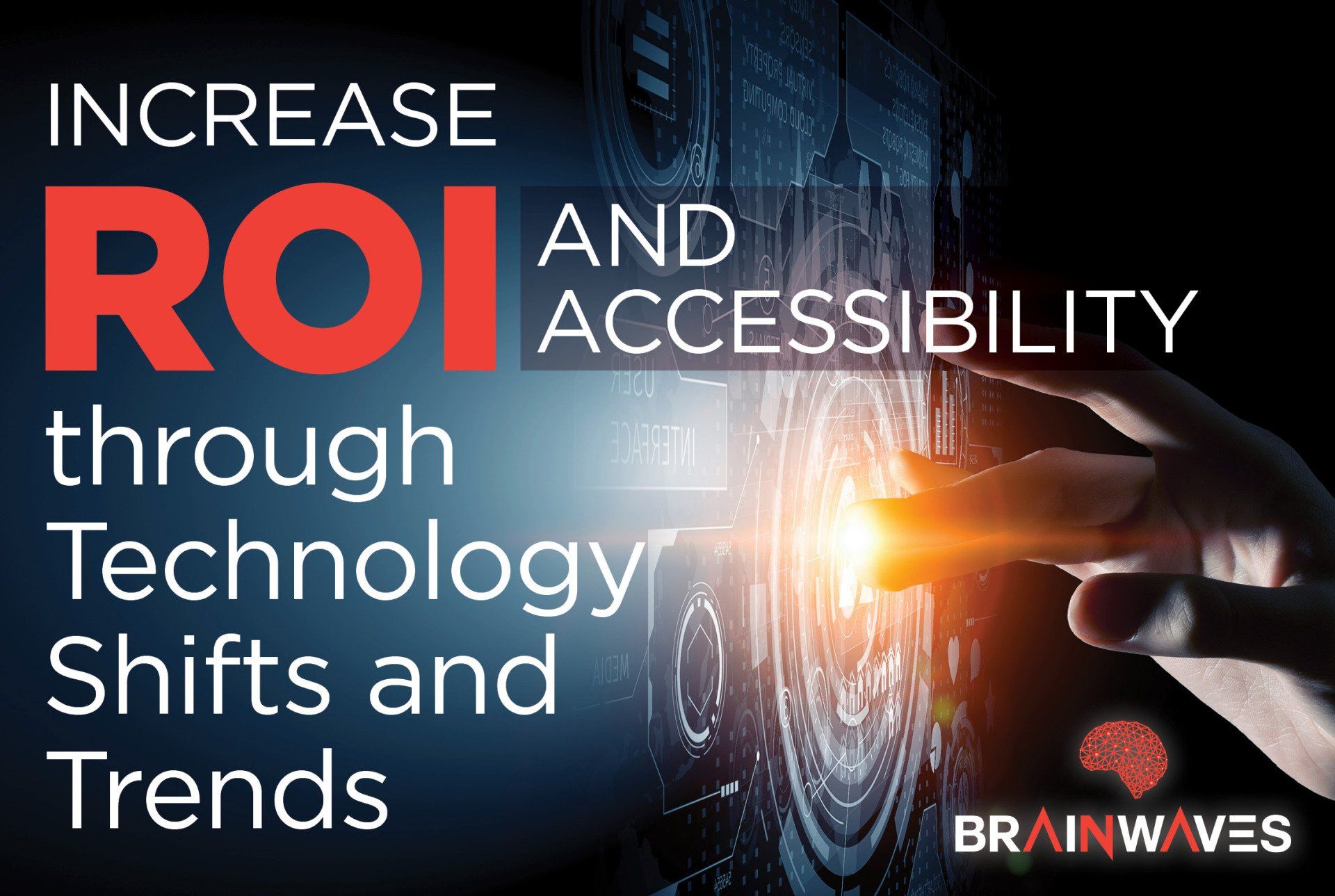 A poster that says increase roi and accessibility through technology shifts and trends