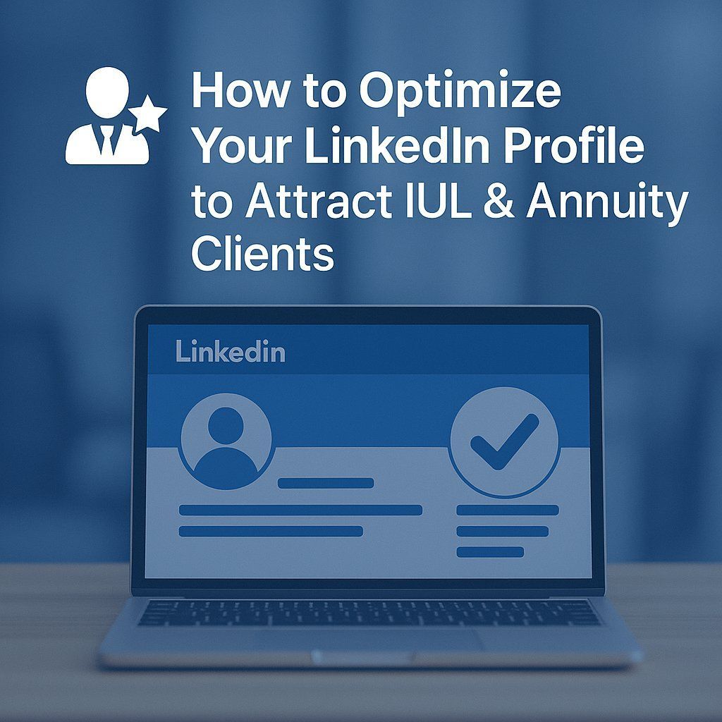 Laptop displaying a LinkedIn profile. Text: Optimize LinkedIn profile to attract clients for IUL & Annuity. Blue background.