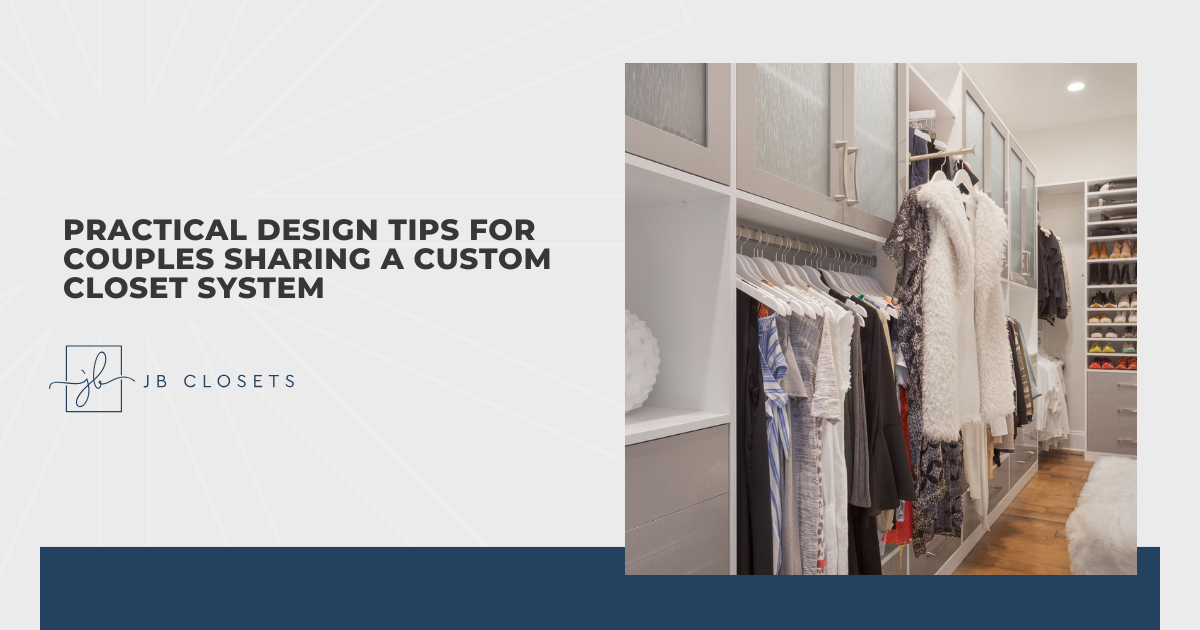 Practical Design Tips for Couples Sharing a Custom Closet System