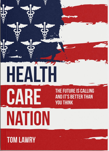 Pre-order Health Care Nation by Tom Lawry. The future is calling and it's better than you think.