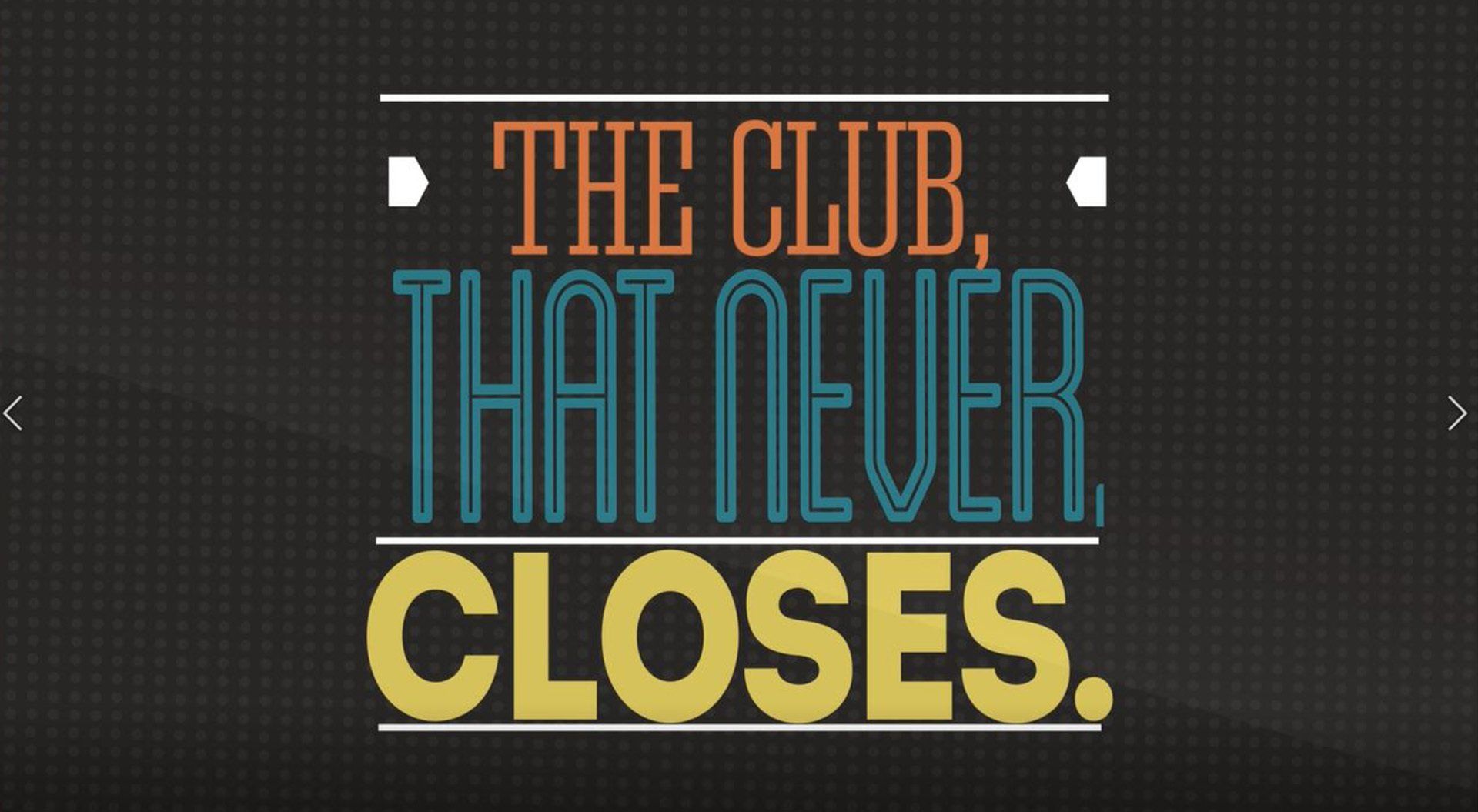 The Club That Never Closes