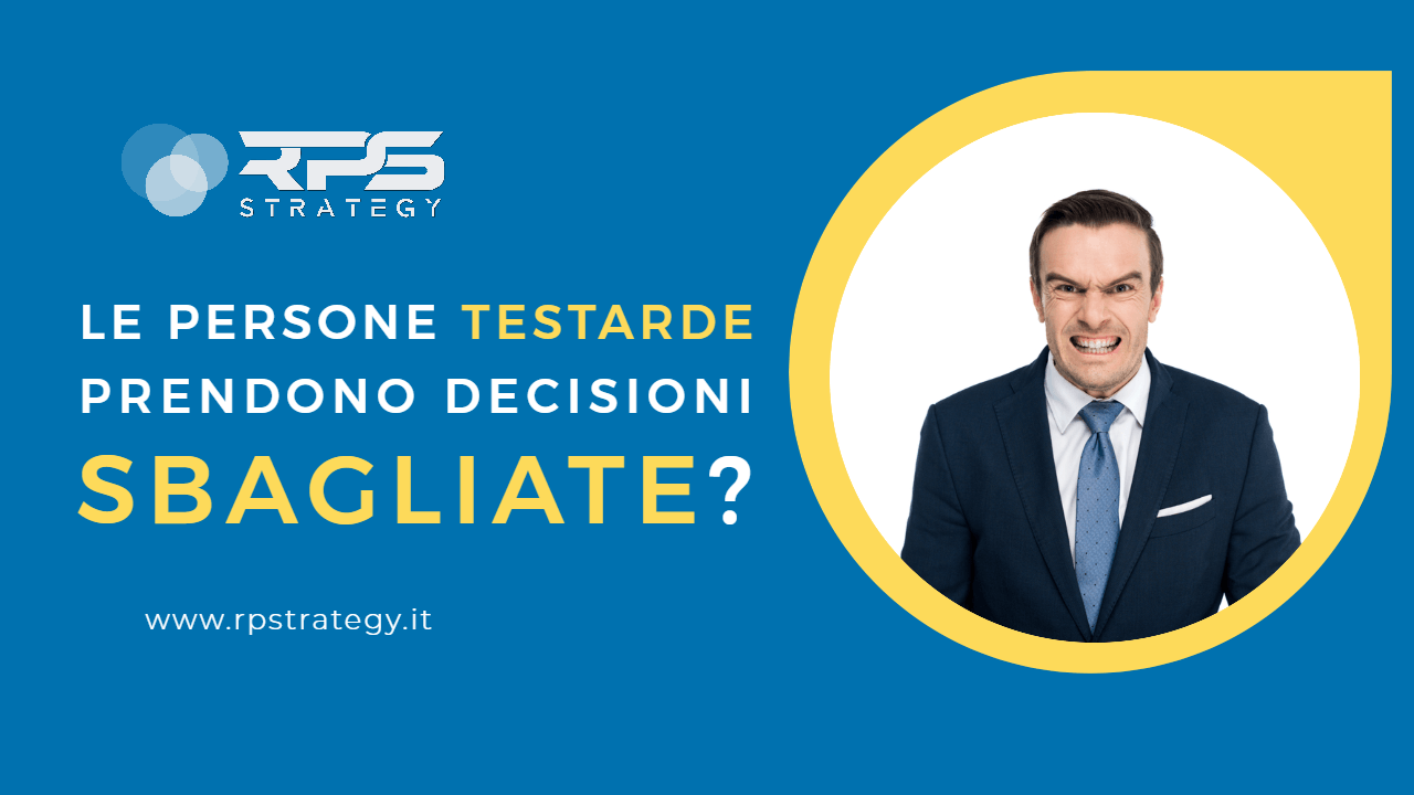 I testardi prendono decisioni sbagliate?