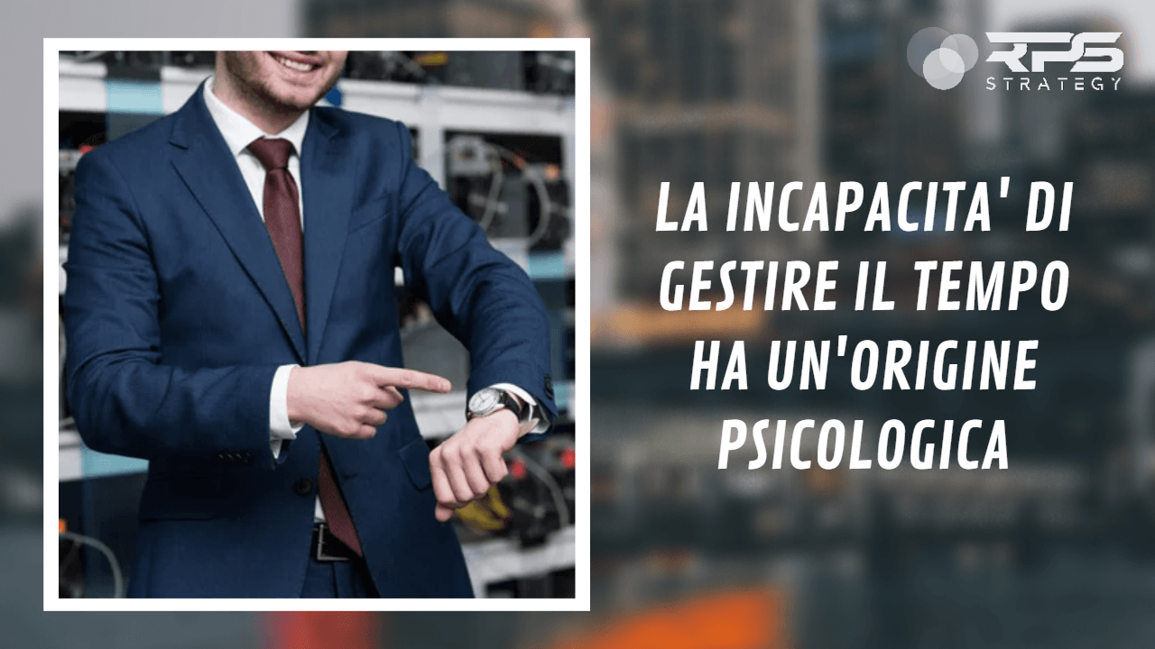 L'incapacità di gestire il tempo ha un'origine psicologica