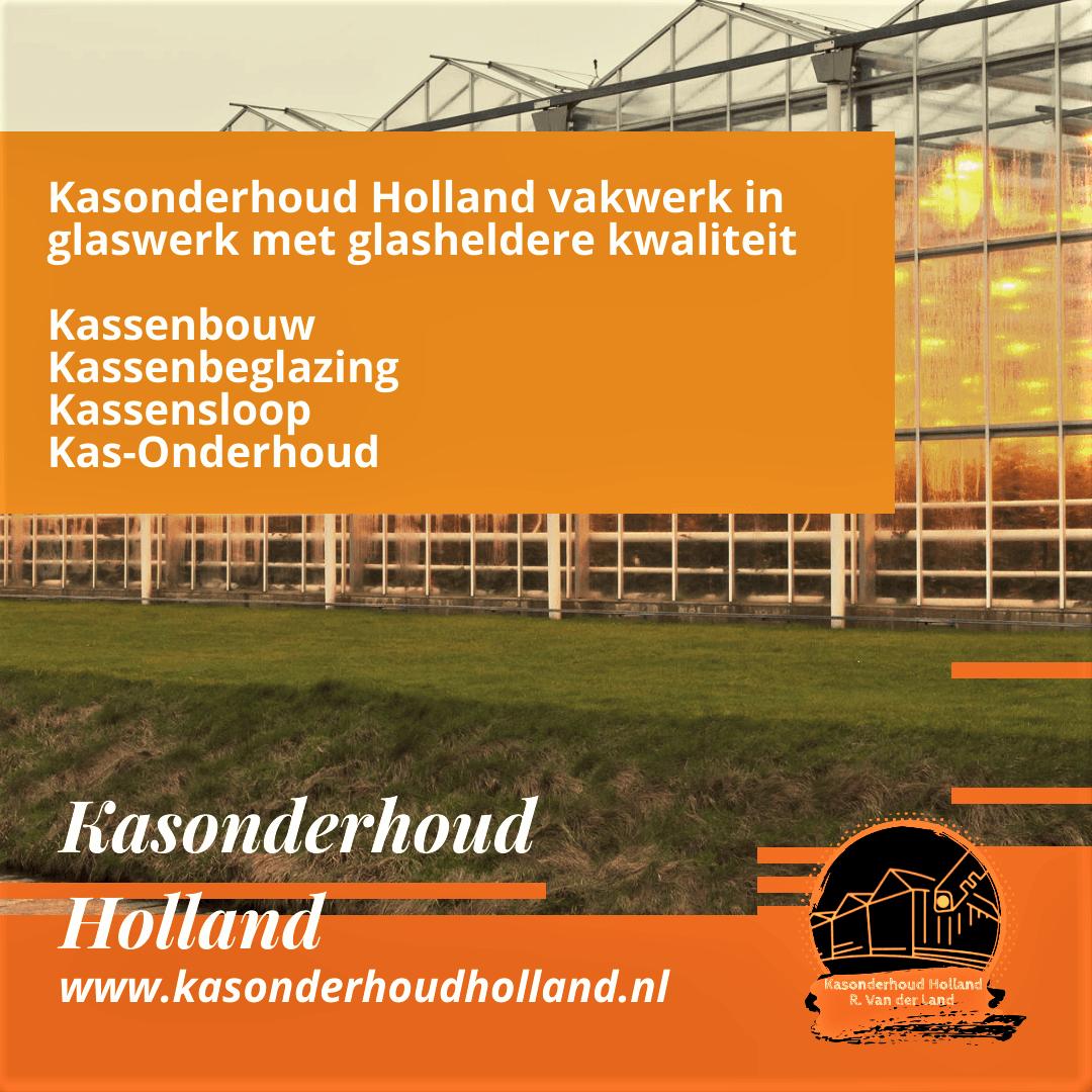 Kassenbouw,Kassenbeglazing Kassensloop en Kas-Onderhoud Kasonderhoud Holland