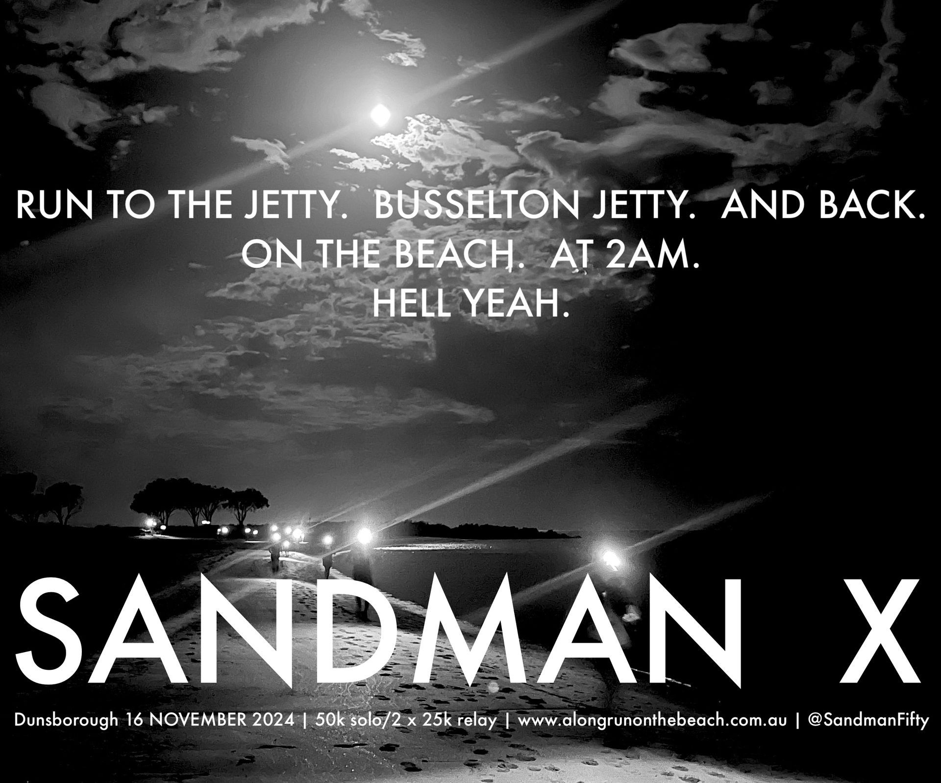 Sandman 50 is a 50km running race from Old Dunsborough boat ramp to Busselton Jetty and back. Start time for the next edition is 2am on Saturday 16 November 2024. This is during the night between sunset on Friday and dawn on Saturday, and the moon will be at an elevation of 26.7 degrees, azimuth 326.5 degrees (33.5 degrees west of due North). In any other circumstances, you've come on the wrong night.