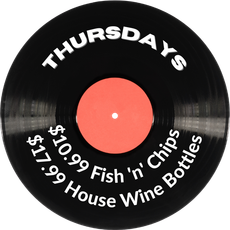 $10.99 Fish and Chips and $17.99 wine bottles Thursdays