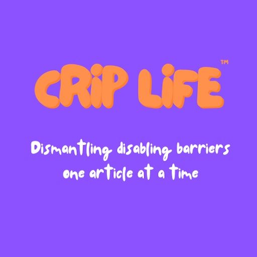A purple background with the words crip life dismantling disabling barriers one article at a time