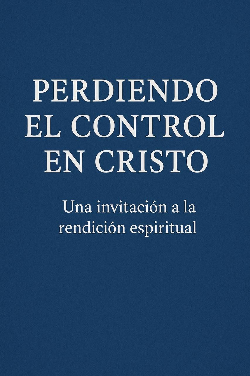 Portada del libro en español: "Perdiendo el Control en Cristo", una invitación a la rendición espiritual. Azul marino con texto blanco.