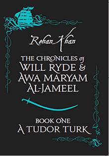 Book One - A Tudor Turk: The Chronicles of Will Ryde & Awa Maryam Al-Jameel