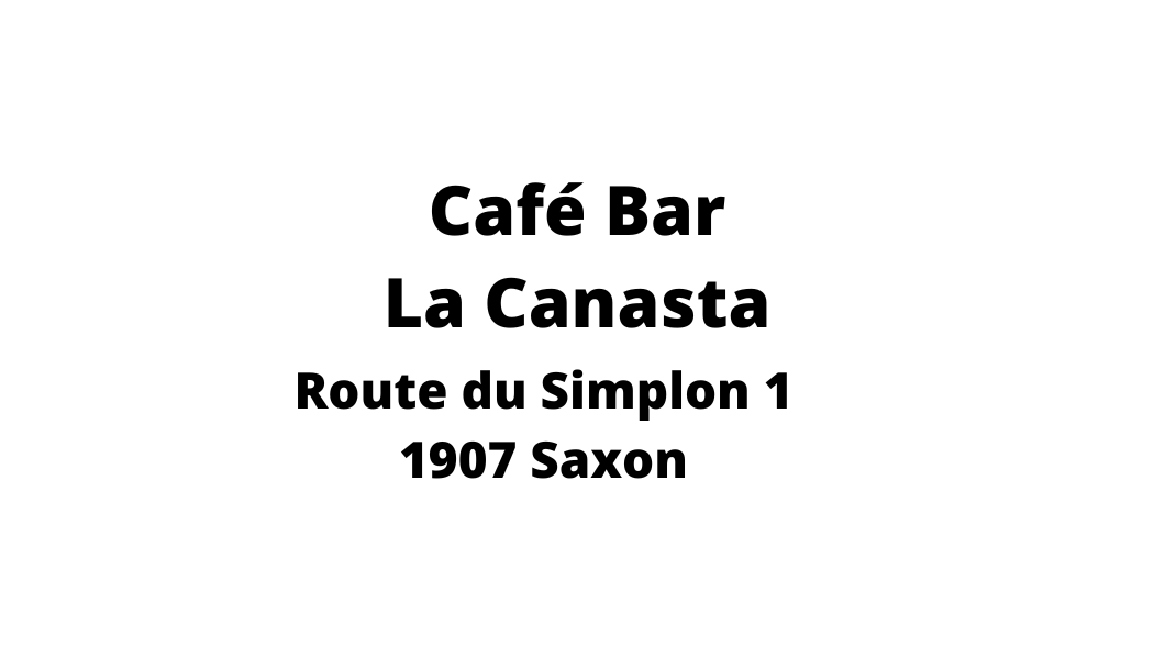 Le café bar la canasta est situé sur la route du simplon 1 à 1907 saxon.
