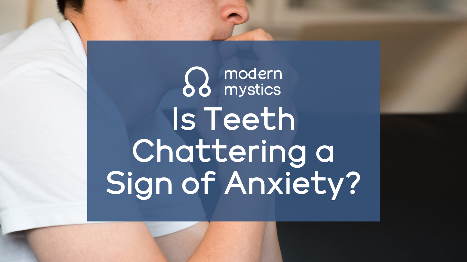 is teeth chattering a sign of anxiety