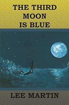 The cover of the book the third moon is blue by lee martin.