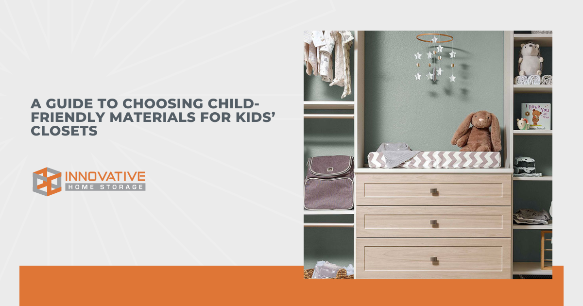 A Guide to Choosing Child-Friendly Materials for Kids’ Closets