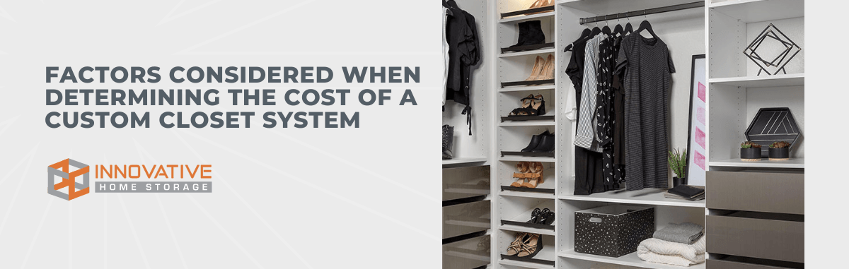 Factors Considered When Determining the Cost of a Custom Closet System
