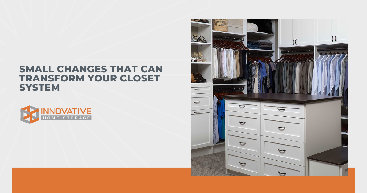 Small Changes that Can Transform Your Custom Closet System