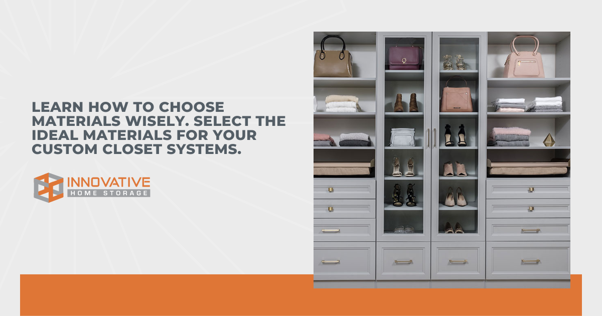 Choosing the Right Materials for Your Custom Closet Systems