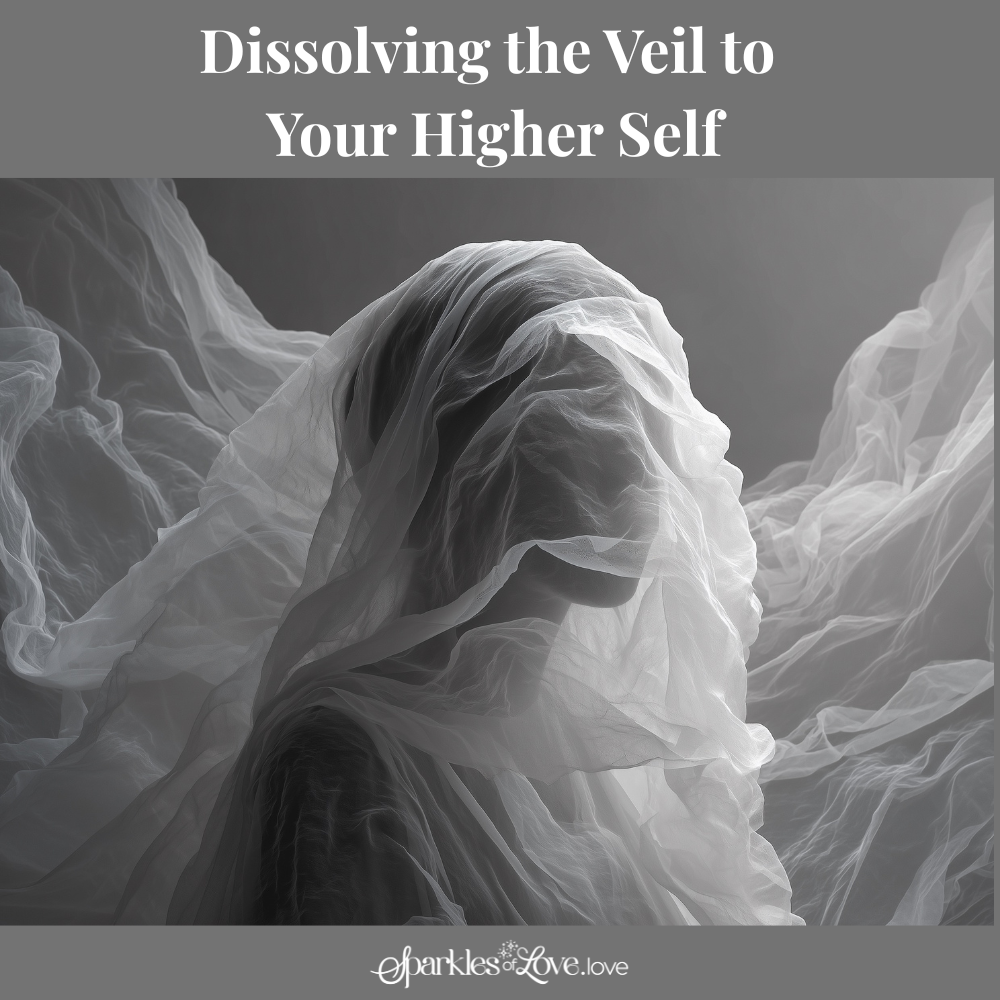 Dissolving the Veil to Your Higher Self